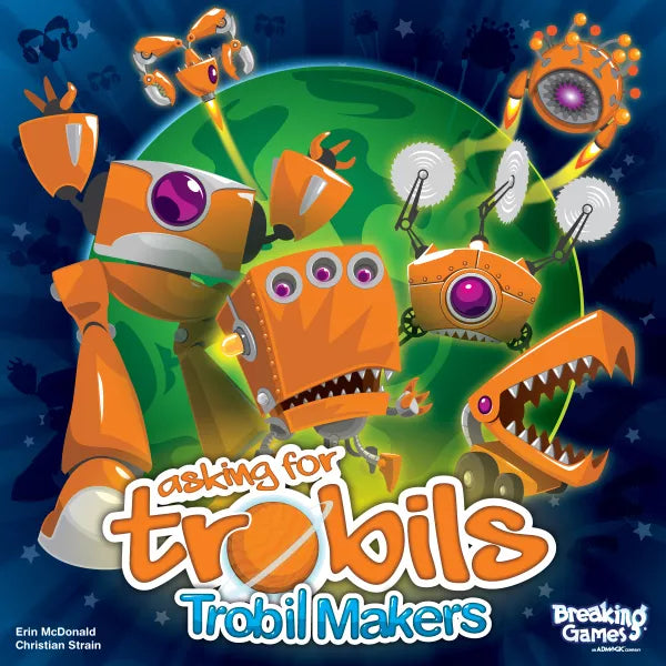 Asking For Trobils: Trobil Makers Game Breaking Games